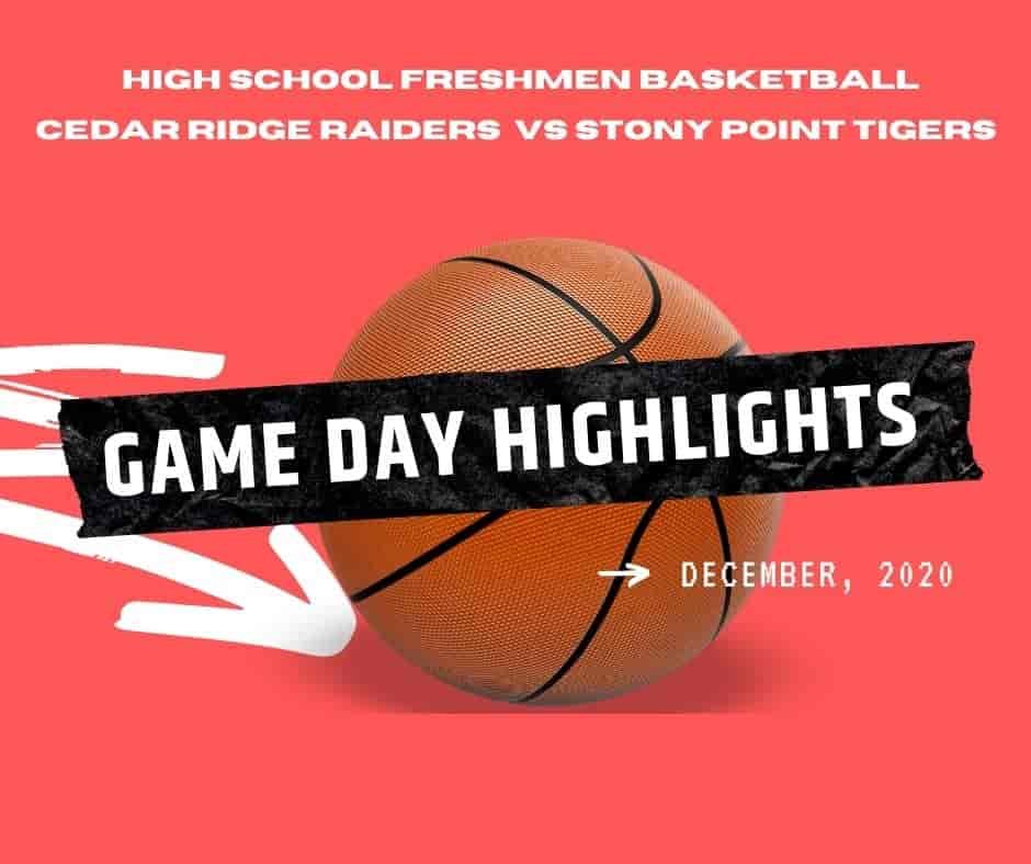 gameday high school freshmen basketball highlights cedar ridge raiders vs stony point tigers