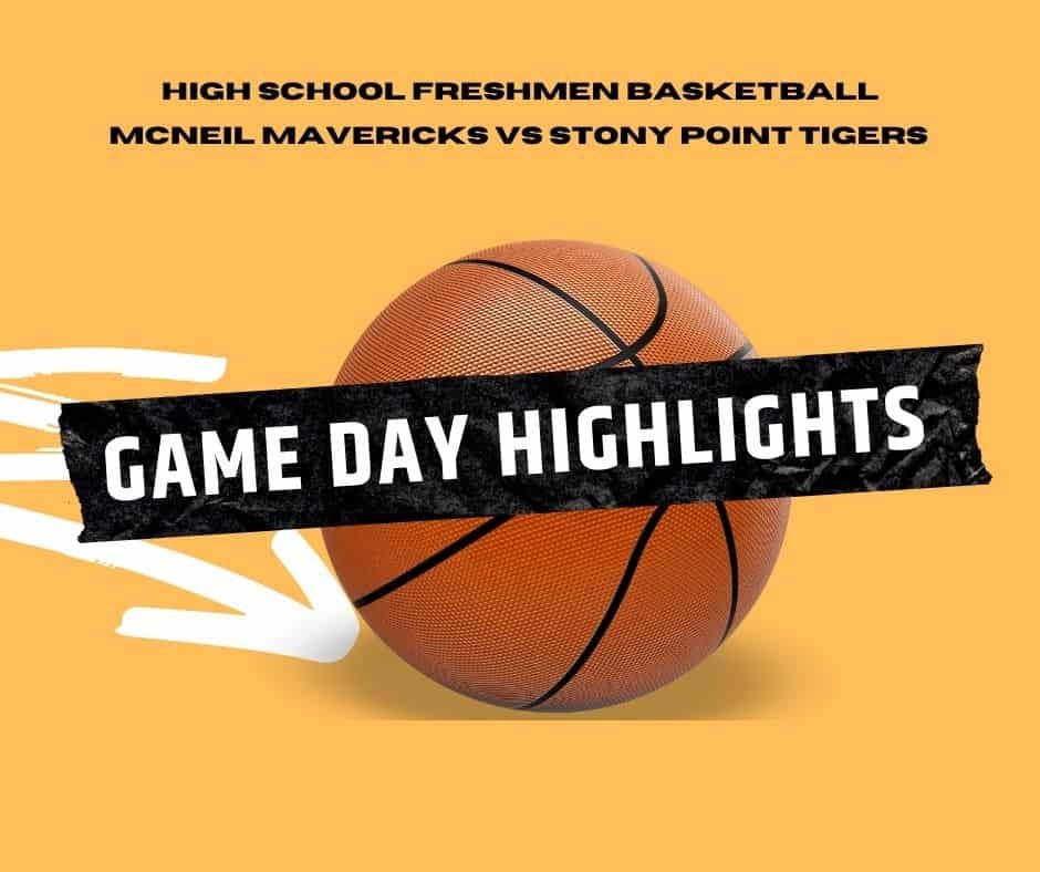 gameday high school basketbal highlights freshmen mcneil high school vs stony point tigers