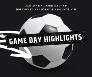 Austin Labor Day Cup 2021 gameday soccer highlight - Houston FC vs Lonestar SC U19B ECNL NTH