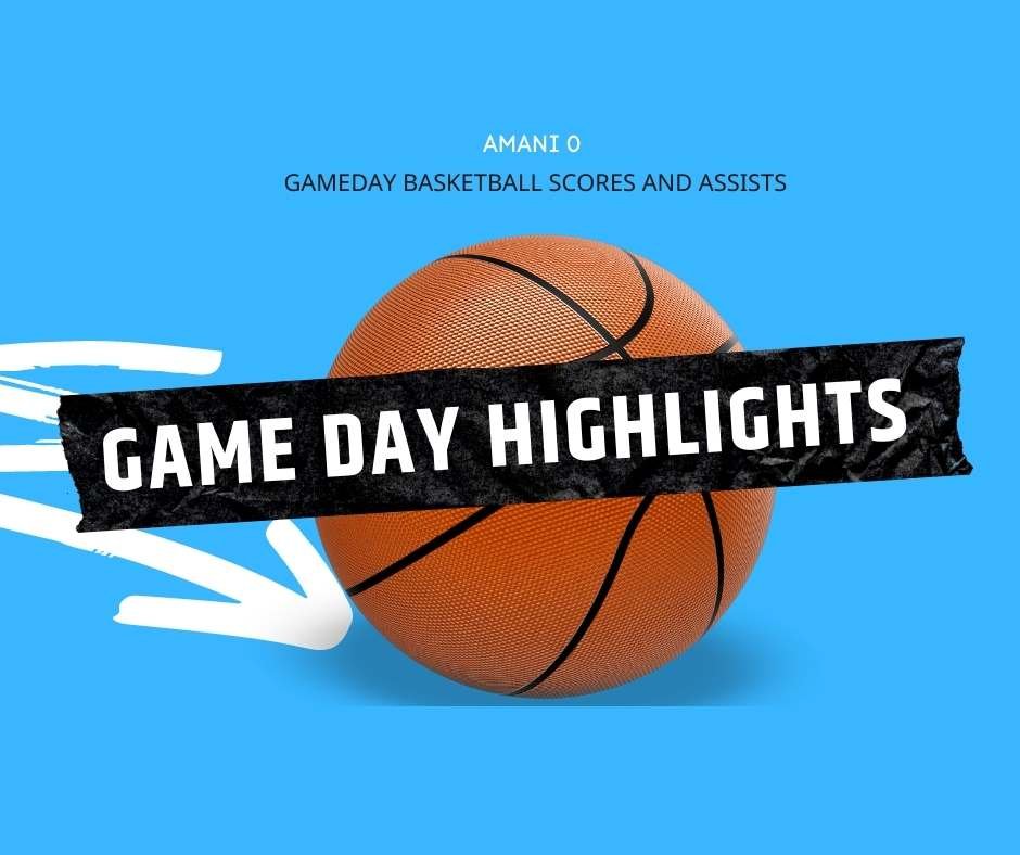 Gameday basketball highlights, amani o scoring and assists