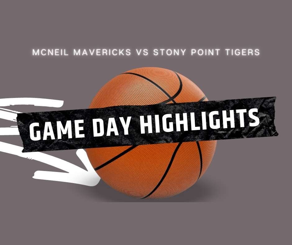 Gameday high school basketball, McNeil Mavericks vs Stony Point Tigers