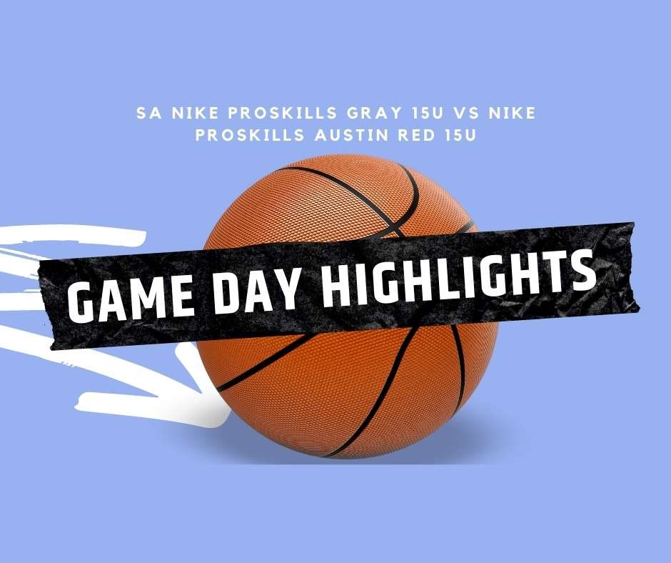 Gameday GASO Austin basketball highlights between SA ProsSkills 15 U Gray vs Nike ProSkills Austin 15U Red